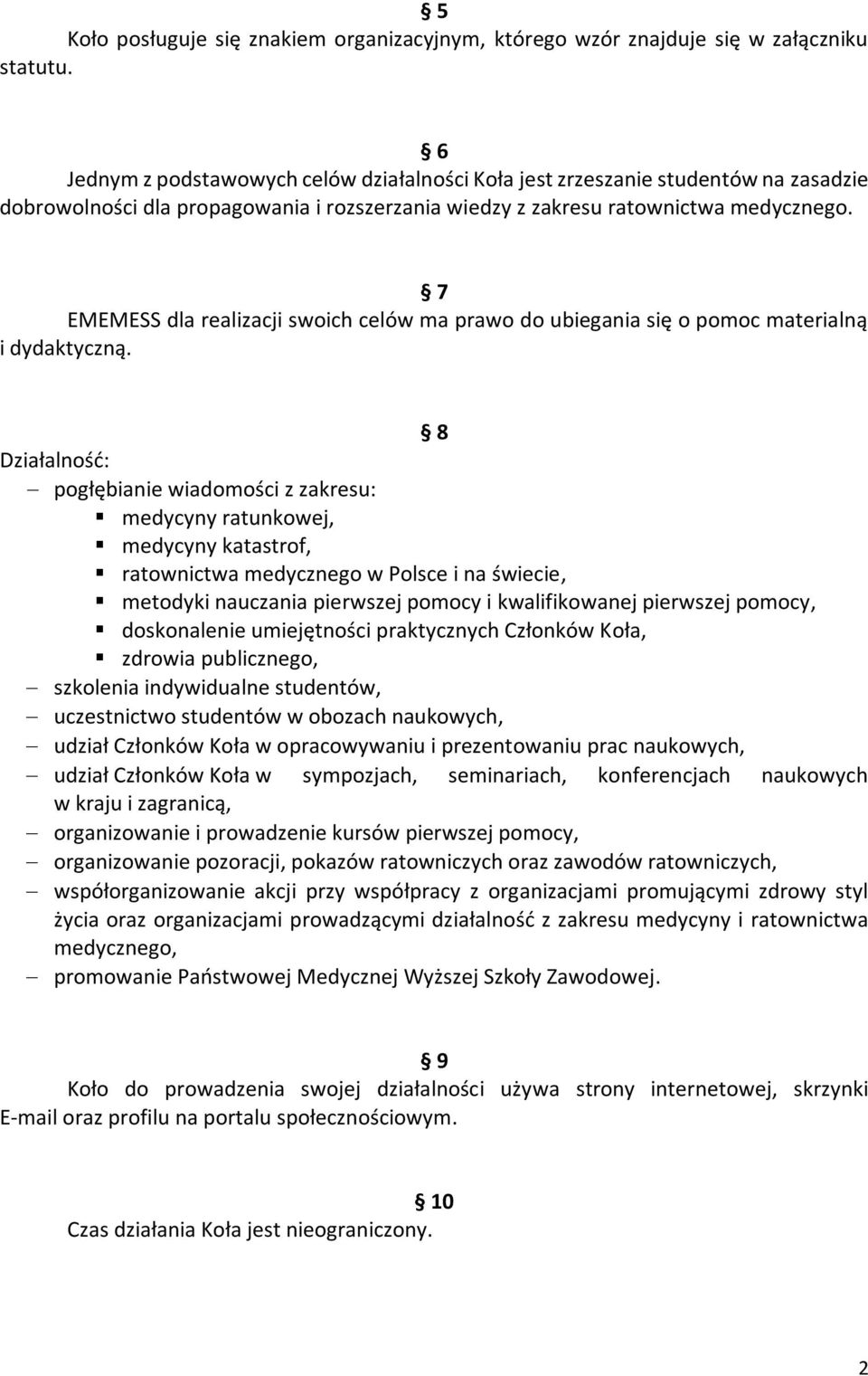 7 EMEMESS dla realizacji swoich celów ma prawo do ubiegania się o pomoc materialną i dydaktyczną.