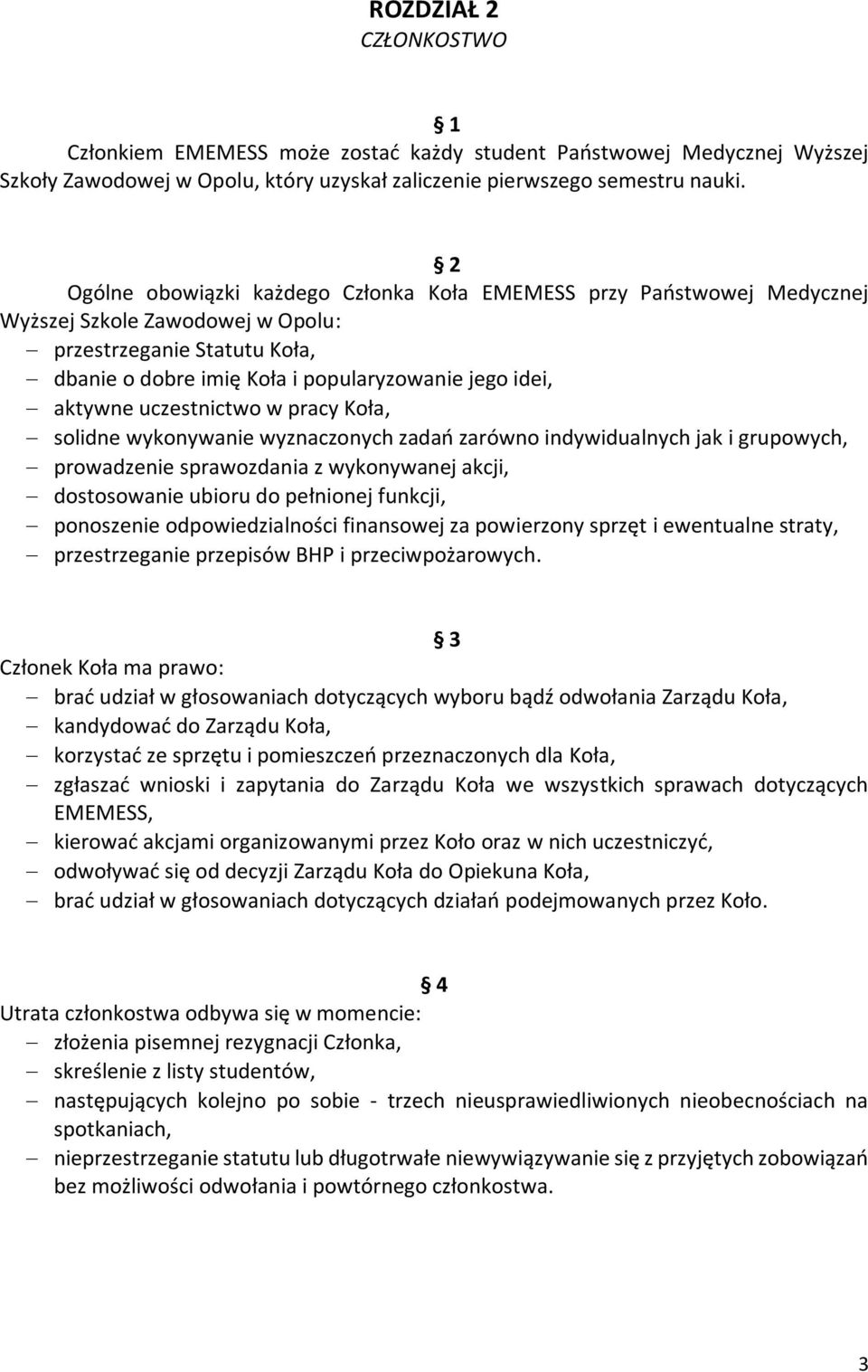 uczestnictwo w pracy Koła, solidne wykonywanie wyznaczonych zadań zarówno indywidualnych jak i grupowych, prowadzenie sprawozdania z wykonywanej akcji, dostosowanie ubioru do pełnionej funkcji,