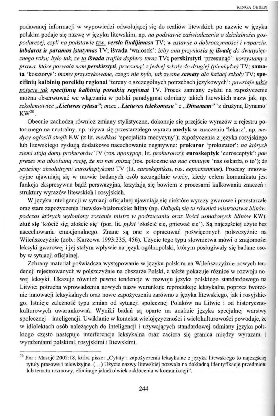 verslo liudijimasa TV; w ustawie o dobroczynności i wsparciu, labdaros ir paramos įstatymas TV; išvada 'wniosek': żeby ona przyniosła t _ išvadą do dwutysięcznego roku; było tak, że ta išvada trafiła