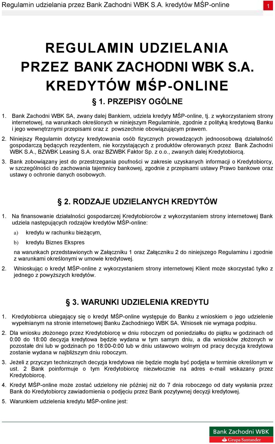 Niniejszy Regulamin dotyczy kredytowania osób fizycznych prowadzących jednoosobową działalność gospodarczą będących rezydentem, nie korzystających z produktów oferowanych przez Bank Zachodni WBK S.A.