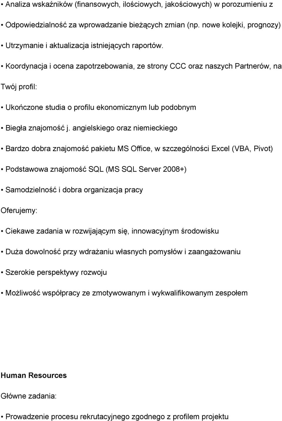 Koordynacja i ocena zapotrzebowania, ze strony CCC oraz naszych Partnerów, na Ukończone studia o profilu ekonomicznym lub podobnym Biegła znajomość j.