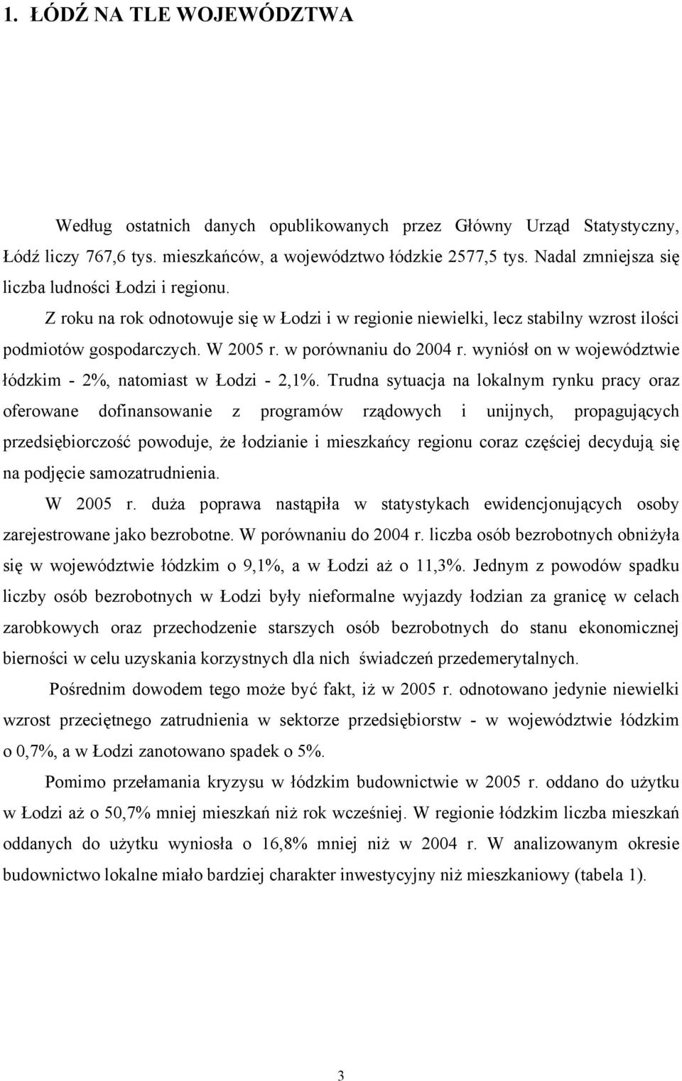 wyniósł on w województwie łódzkim 2%, natomiast w Łodzi 2,1%.