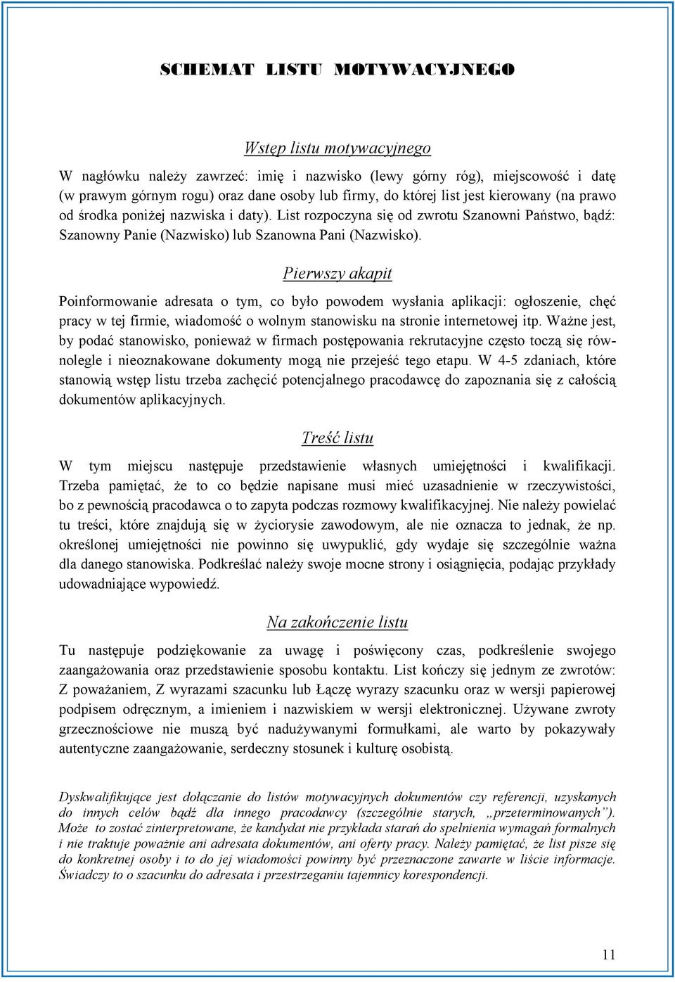 Pierwszy akapit Poinformowanie adresata o tym, co było powodem wysłania aplikacji: ogłoszenie, chęć pracy w tej firmie, wiadomość o wolnym stanowisku na stronie internetowej itp.