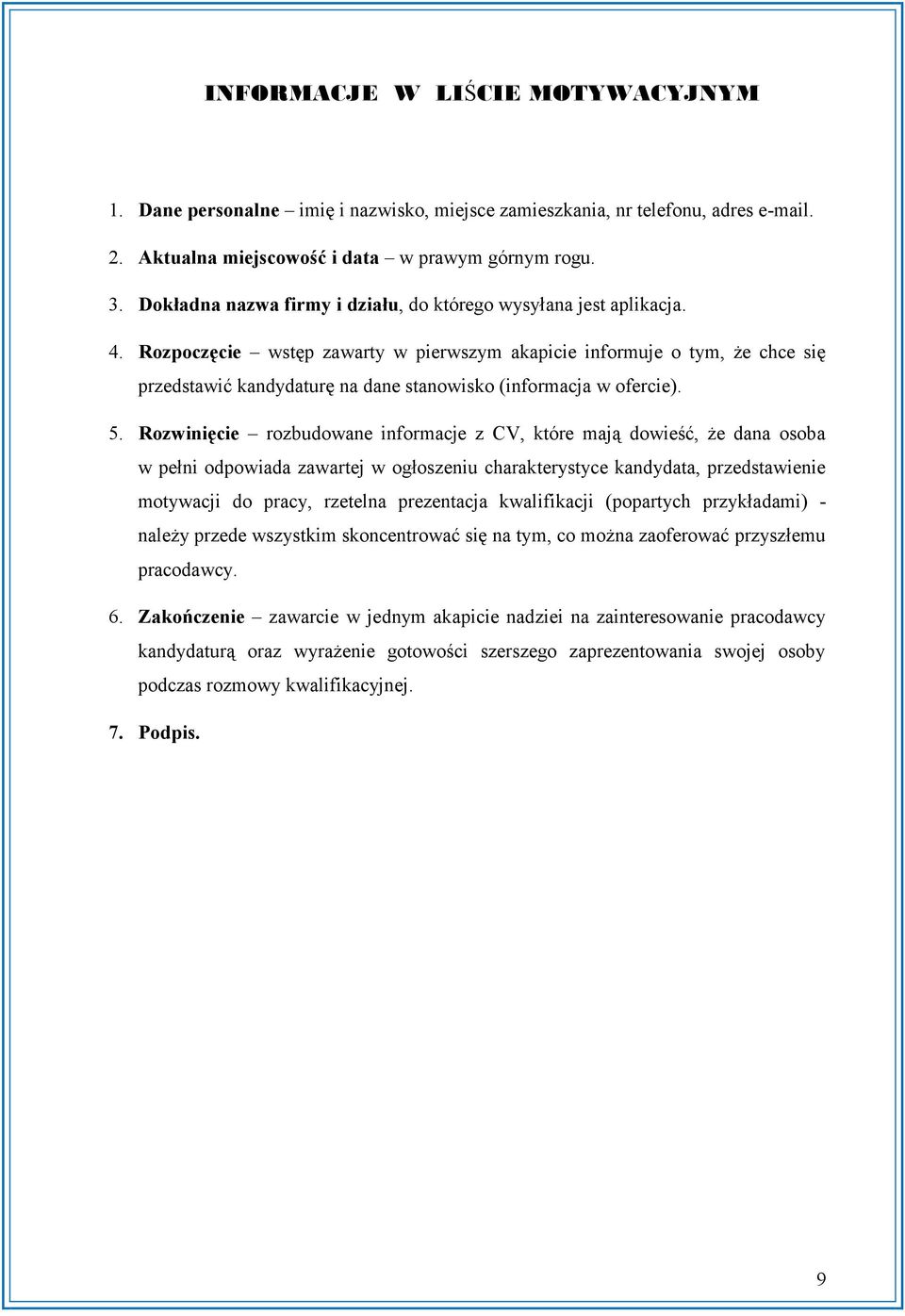 Rozpoczęcie wstęp zawarty w pierwszym akapicie informuje o tym, że chce się przedstawić kandydaturę na dane stanowisko (informacja w ofercie). 5.