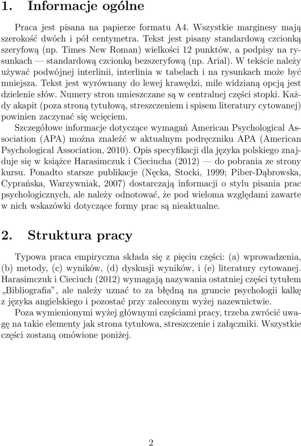 W tekście należy używać podwójnej interlinii, interlinia w tabelach i na rysunkach może być mniejsza. Tekst jest wyrównany do lewej krawędzi, mile widzianą opcją jest dzielenie słów.