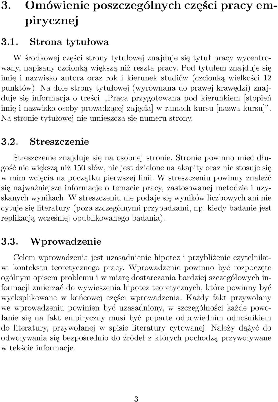 Na dole strony tytułowej (wyrównana do prawej krawędzi) znajduje się informacja o treści Praca przygotowana pod kierunkiem [stopień imię i nazwisko osoby prowadzącej zajęcia] w ramach kursu [nazwa