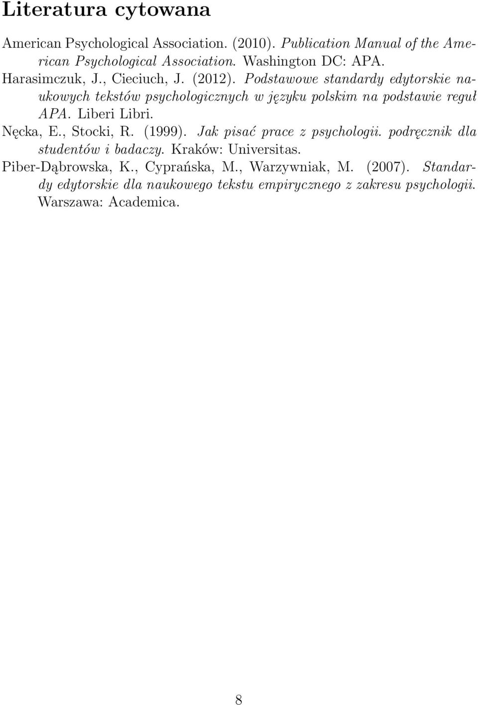 Liberi Libri. Nęcka, E., Stocki, R. (1999). Jak pisać prace z psychologii. podręcznik dla studentów i badaczy. Kraków: Universitas.