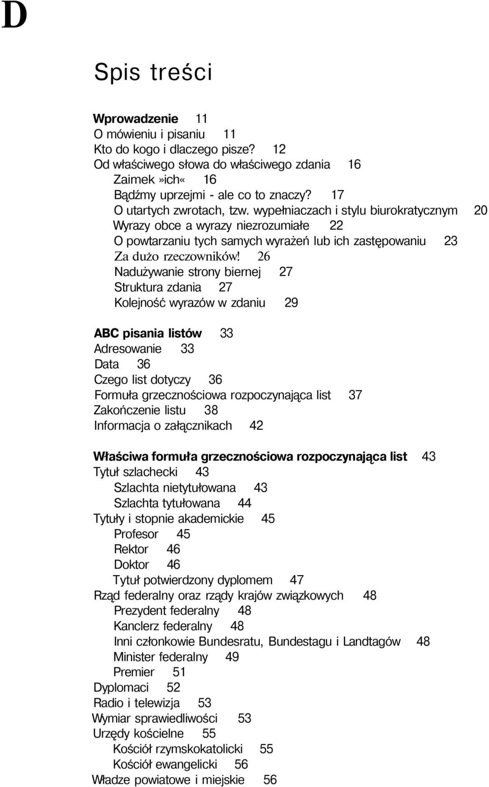 26 Nadużywanie strony biernej 27 Struktura zdania 27 Kolejność wyrazów w zdaniu 29 ABC pisania listów 33 Adresowanie 33 Data 36 Czego list dotyczy 36 Formuła grzecznościowa rozpoczynająca list 37