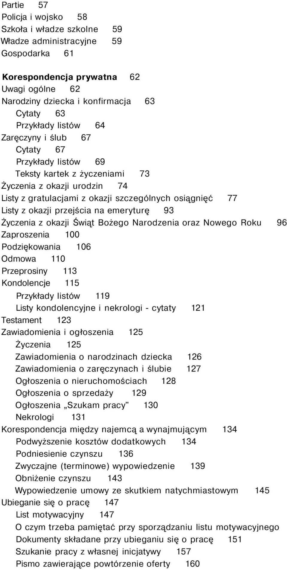 na emeryturę 93 Życzenia z okazji Świąt Bożego Narodzenia oraz Nowego Roku 96 Zaproszenia 100 Podziękowania 106 Odmowa 110 Przeprosiny 113 Kondolencje 115 Przykłady listów 119 Listy kondolencyjne i