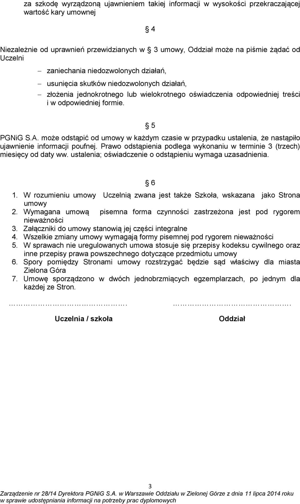 może odstąpić od umowy w każdym czasie w przypadku ustalenia, że nastąpiło ujawnienie informacji poufnej. Prawo odstąpienia podlega wykonaniu w terminie 3 (trzech) miesięcy od daty ww.