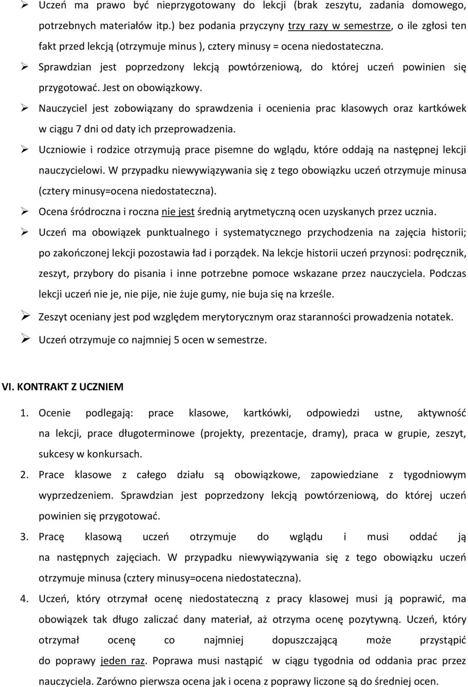 Sprawdzian jest poprzedzony lekcją powtórzeniową, do której uczeń powinien się przygotować. Jest on obowiązkowy.