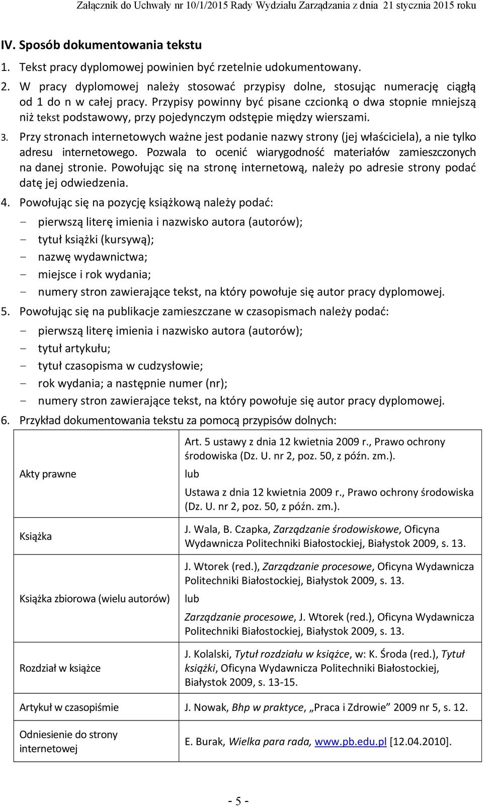 Przypisy powinny być pisane czcionką o dwa stopnie mniejszą niż tekst podstawowy, przy pojedynczym odstępie między wierszami. 3.