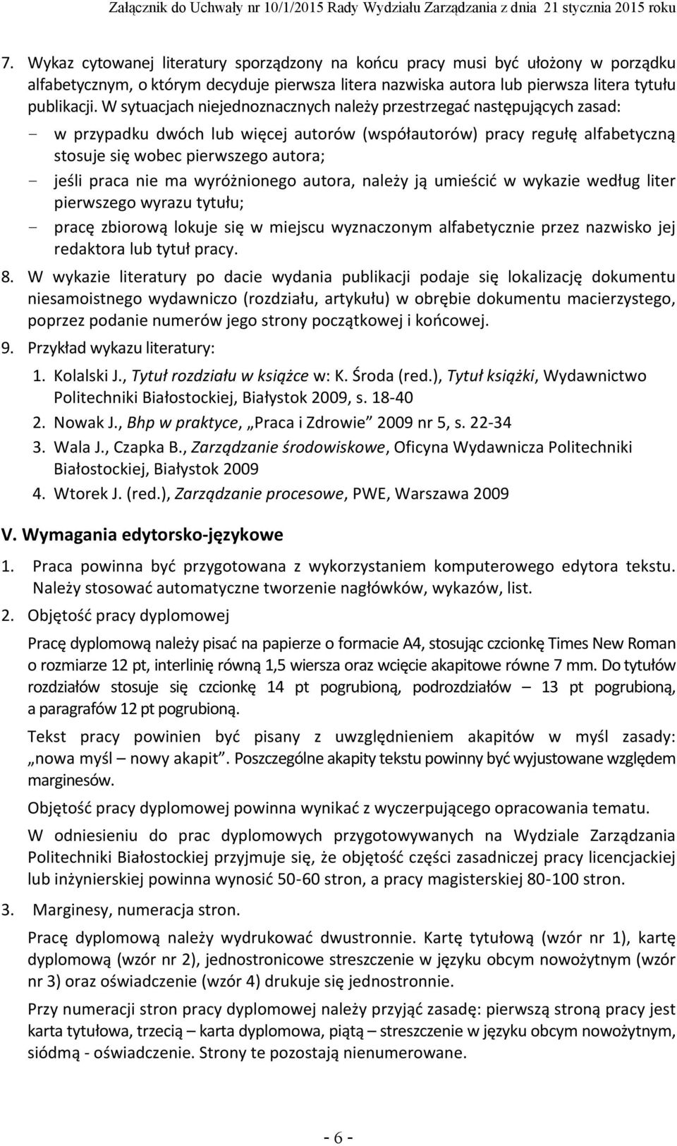 praca nie ma wyróżnionego autora, należy ją umieścić w wykazie według liter pierwszego wyrazu tytułu; - pracę zbiorową lokuje się w miejscu wyznaczonym alfabetycznie przez nazwisko jej redaktora lub