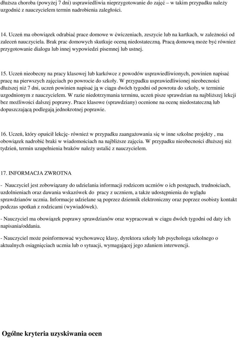 Pracą domową może być również przygotowanie dialogu lub innej wypowiedzi pisemnej lub ustnej. 15.