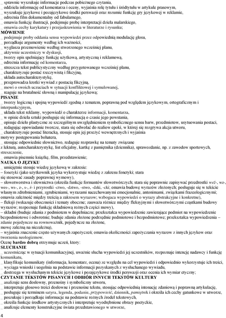 cechy karykatury i przejaskrawienia w literaturze i rysunku; _ podejmuje proby oddania sensu wypowiedzi przez odpowiednią modulację głosu, _ porządkuje argumenty według ich ważności, _ wygłasza