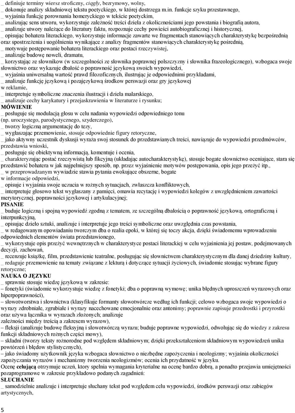 wiersz stroficzny, ciągły, bezrymowy, wolny, _ dokonuje analizy składniowej tekstu poetyckiego, w której dostrzega m.in.