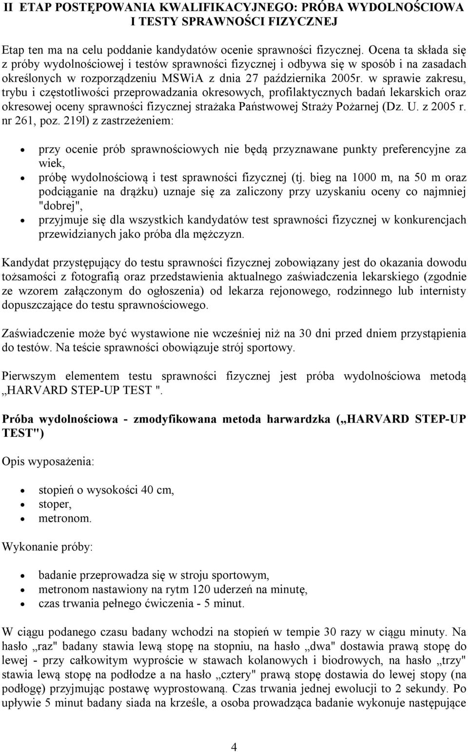 w sprawie zakresu, trybu i częstotliwości przeprowadzania okresowych, profilaktycznych badań lekarskich oraz okresowej oceny sprawności fizycznej strażaka Państwowej Straży Pożarnej (Dz. U. z 2005 r.