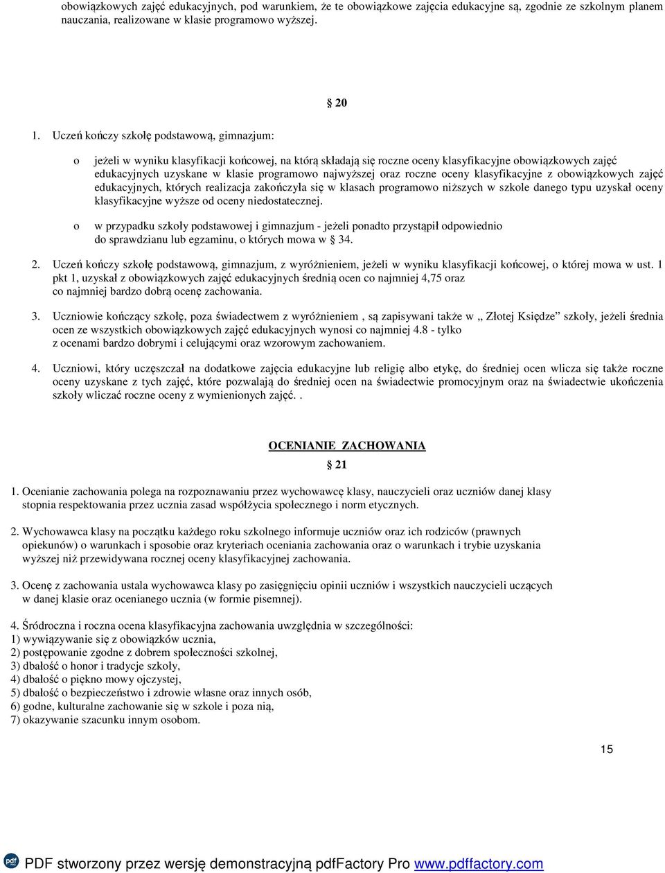 najwyższej oraz roczne oceny klasyfikacyjne z obowiązkowych zajęć edukacyjnych, których realizacja zakończyła się w klasach programowo niższych w szkole danego typu uzyskał oceny klasyfikacyjne