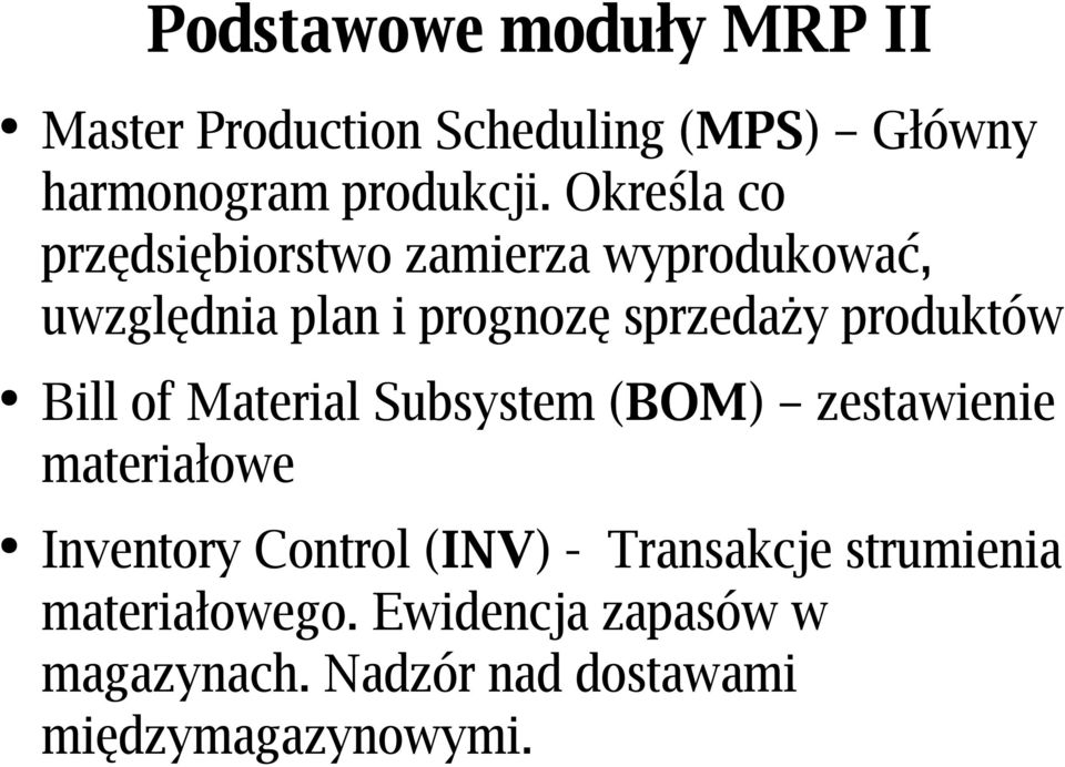 produktów Bill of Material Subsystem (BOM) zestawienie materiałowe Inventory Control (INV) -