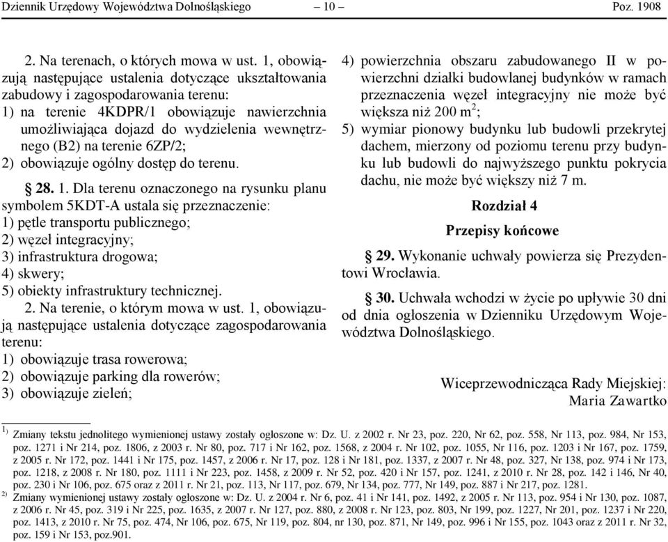 na terenie 4KDPR/1 obowiązuje nawierzchnia umożliwiająca dojazd do wydzielenia wewnętrznego (B2) na terenie 6ZP/2; 2) obowiązuje ogólny dostęp do terenu. 28. 1.