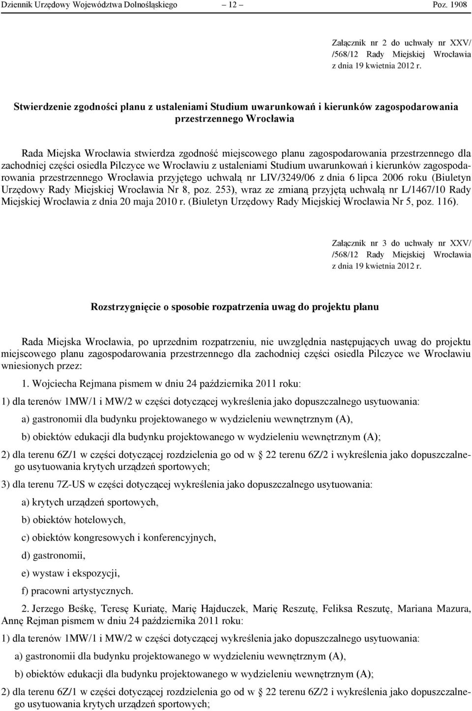przestrzennego dla zachodniej części osiedla Pilczyce we Wrocławiu z ustaleniami Studium uwarunkowań i kierunków zagospodarowania przestrzennego Wrocławia przyjętego uchwałą nr LIV/3249/06 z dnia 6