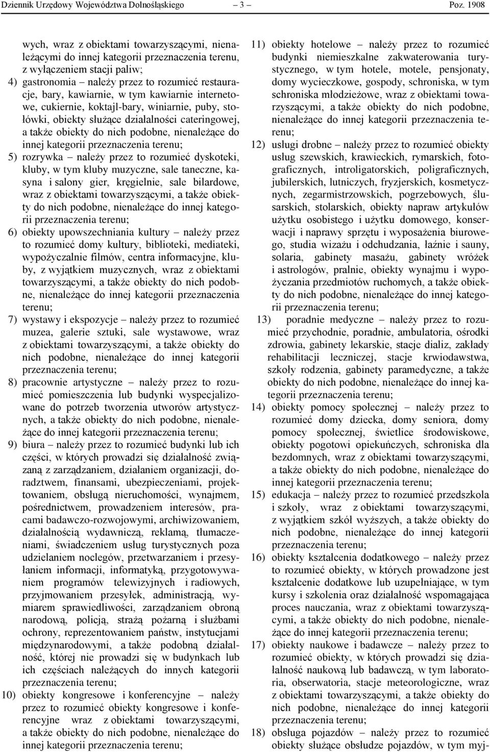 tym kawiarnie internetowe, cukiernie, koktajl-bary, winiarnie, puby, stołówki, obiekty służące działalności cateringowej, a także obiekty do nich podobne, nienależące do innej kategorii 5) rozrywka