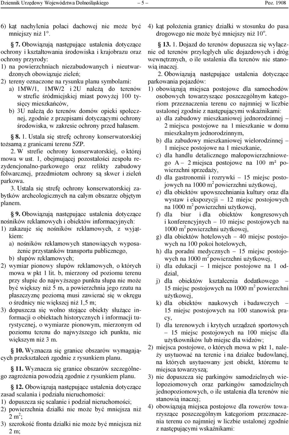 oznaczone na rysunku planu symbolami: a) 1MW/1, 1MW/2 i 2U należą do terenów w strefie śródmiejskiej miast powyżej 100 tysięcy mieszkańców, b) 3U należą do terenów domów opieki społecznej, zgodnie z
