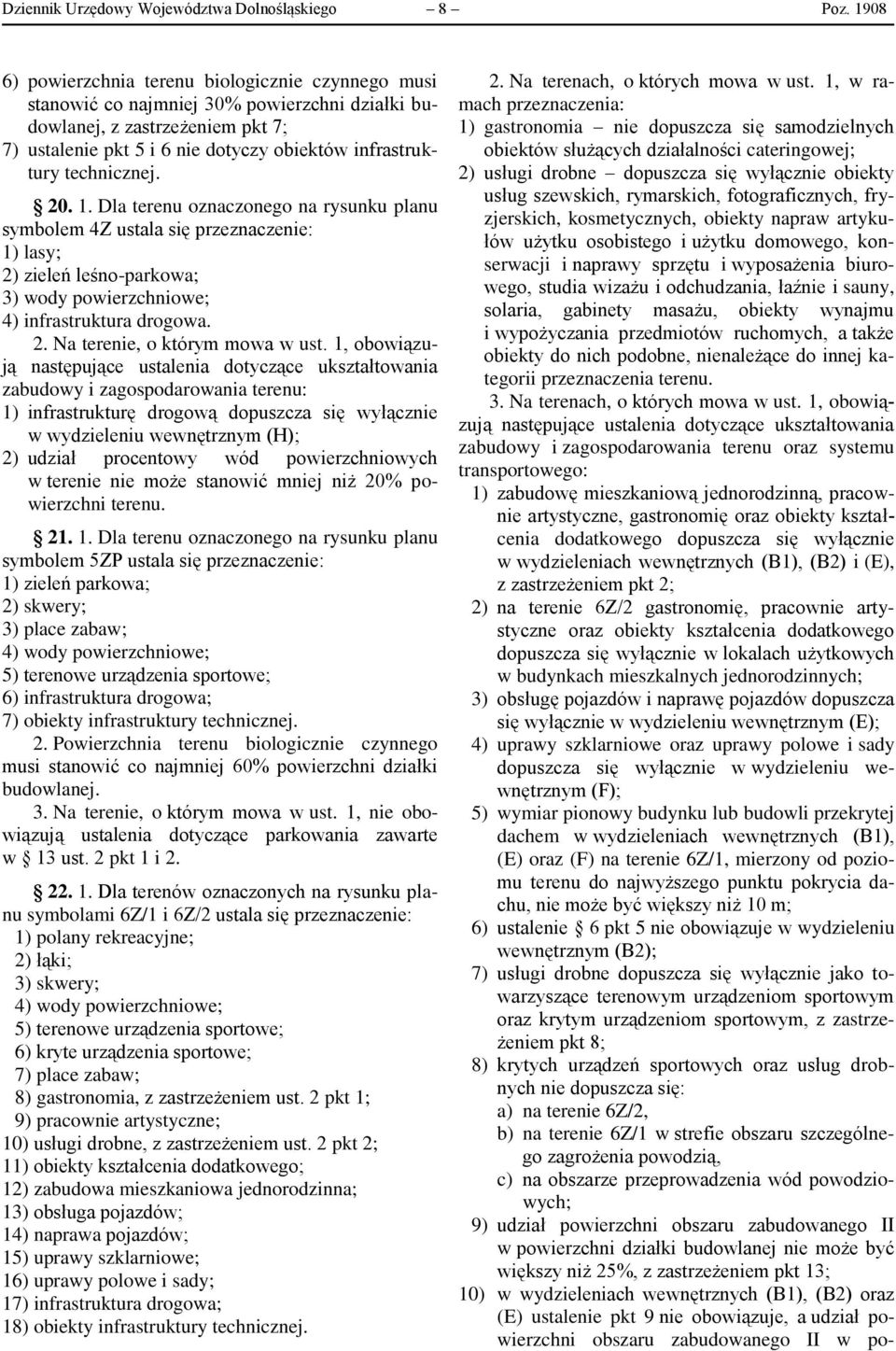 technicznej. 20. 1. Dla terenu oznaczonego na rysunku planu symbolem 4Z ustala się przeznaczenie: 1) lasy; 2) zieleń leśno-parkowa; 3) wody powierzchniowe; 4) infrastruktura drogowa. 2. Na terenie, o którym mowa w ust.