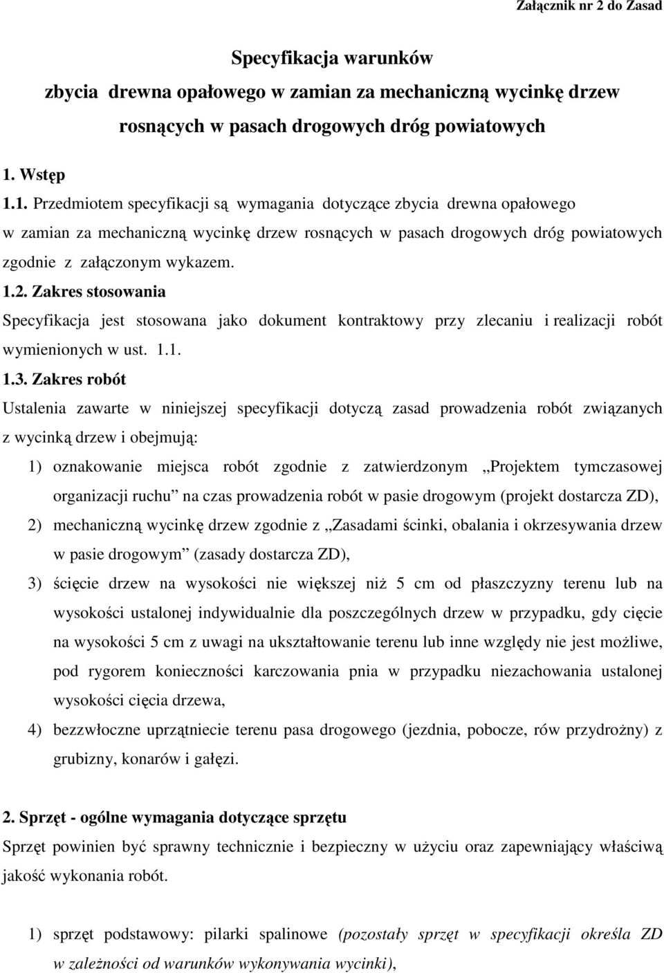 Zakres stosowania Specyfikacja jest stosowana jako dokument kontraktowy przy zlecaniu i realizacji robót wymienionych w ust. 1.1. 1.3.