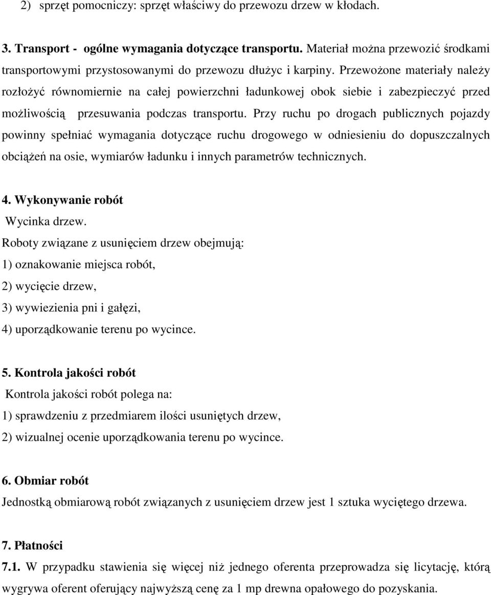 PrzewoŜone materiały naleŝy rozłoŝyć równomiernie na całej powierzchni ładunkowej obok siebie i zabezpieczyć przed moŝliwością przesuwania podczas transportu.