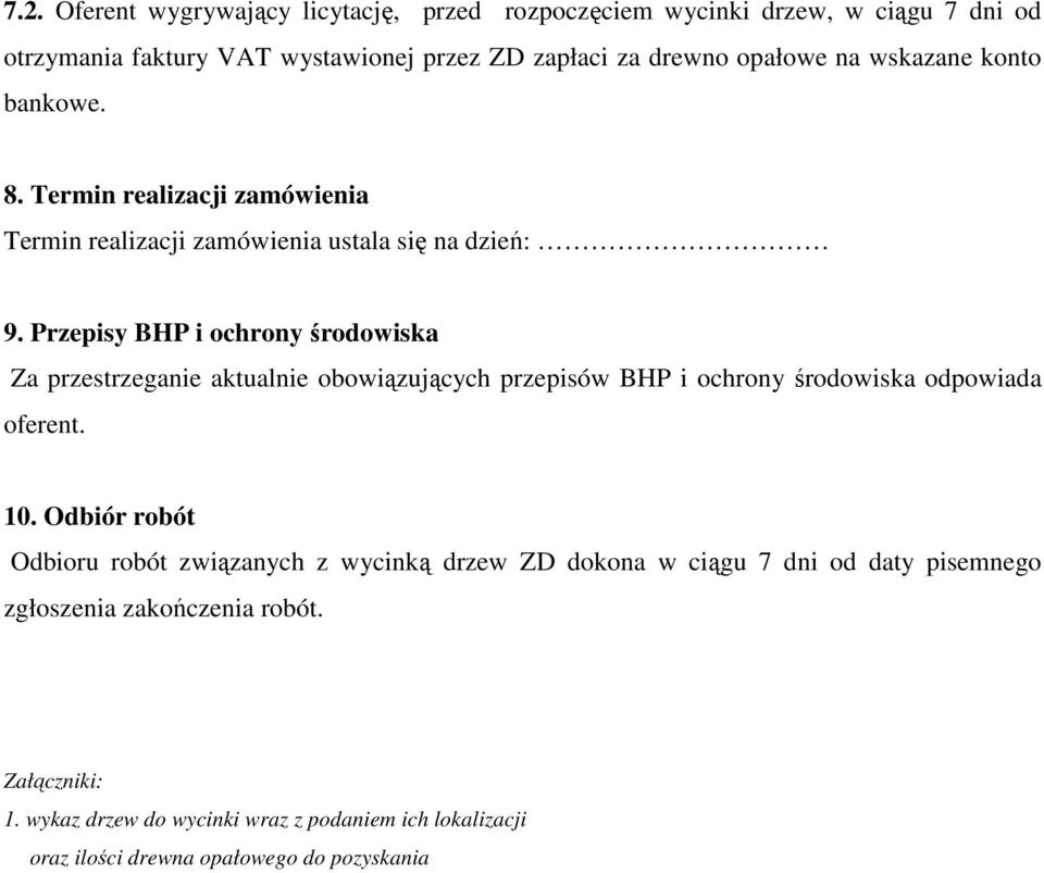 Przepisy BHP i ochrony środowiska Za przestrzeganie aktualnie obowiązujących przepisów BHP i ochrony środowiska odpowiada oferent. 10.