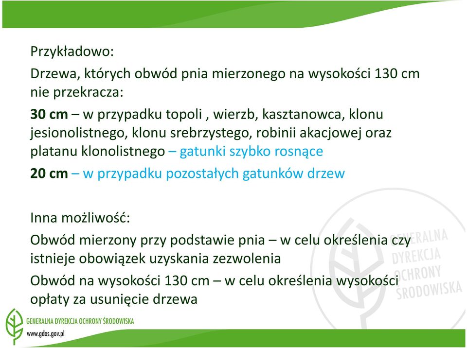 rosnące 20 cm w przypadku pozostałych gatunków drzew Inna możliwość: Obwód mierzony przy podstawie pnia w celu