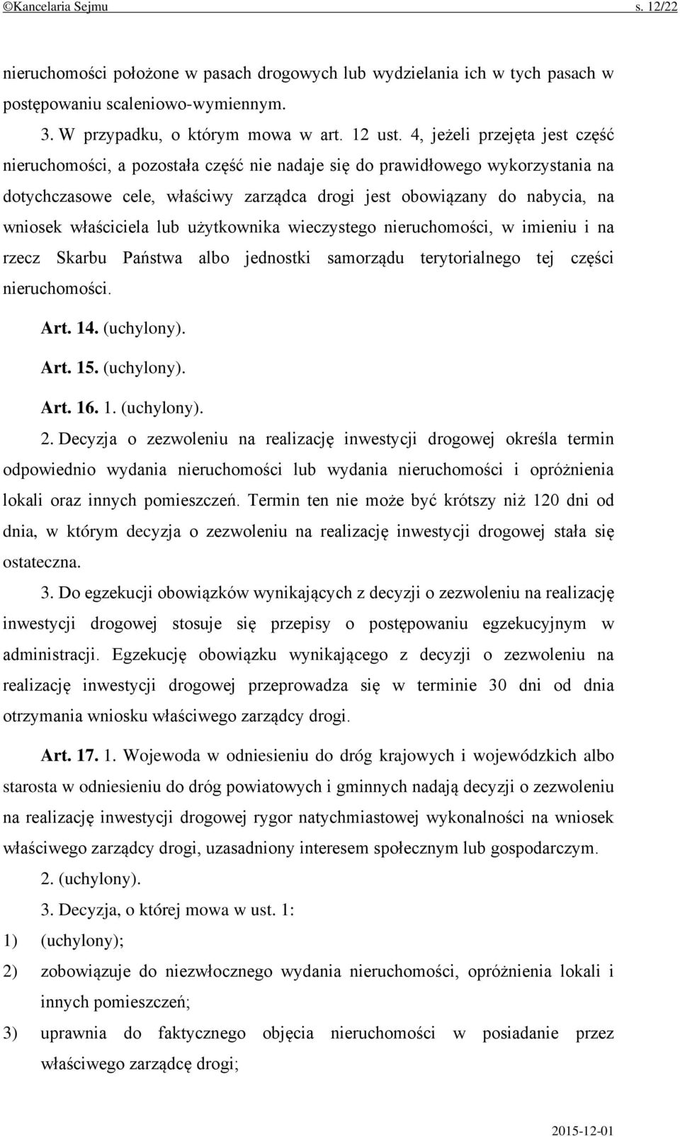 właściciela lub użytkownika wieczystego nieruchomości, w imieniu i na rzecz Skarbu Państwa albo jednostki samorządu terytorialnego tej części nieruchomości. Art. 14. (uchylony). Art. 15. (uchylony). Art. 16.