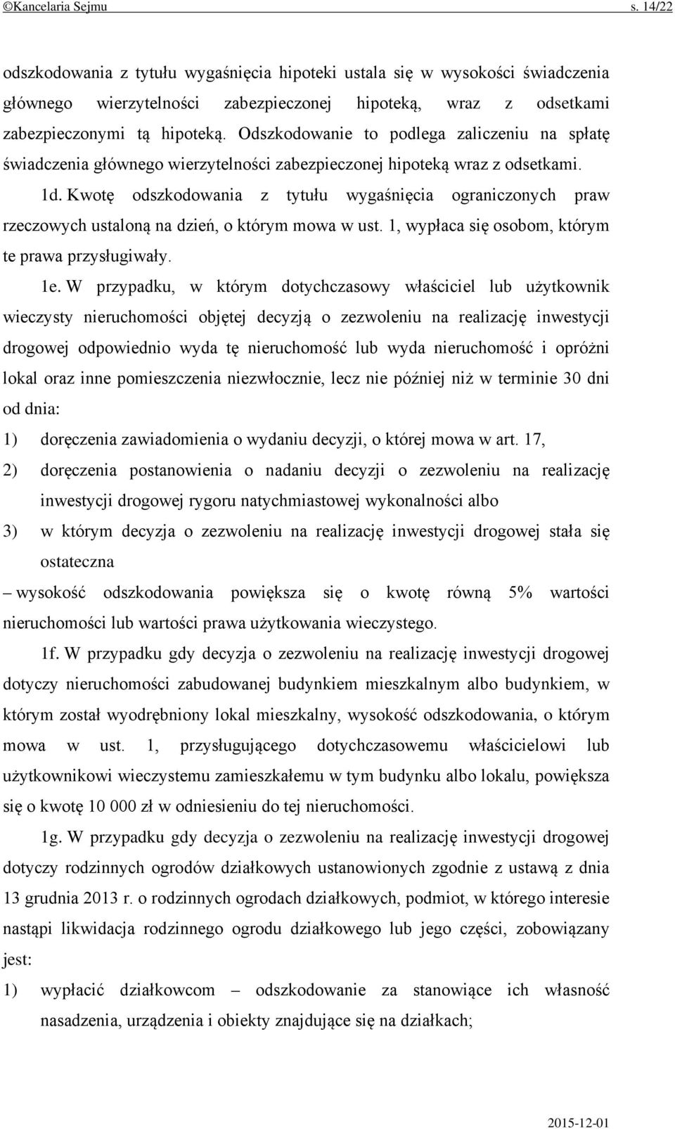 Kwotę odszkodowania z tytułu wygaśnięcia ograniczonych praw rzeczowych ustaloną na dzień, o którym mowa w ust. 1, wypłaca się osobom, którym te prawa przysługiwały. 1e.