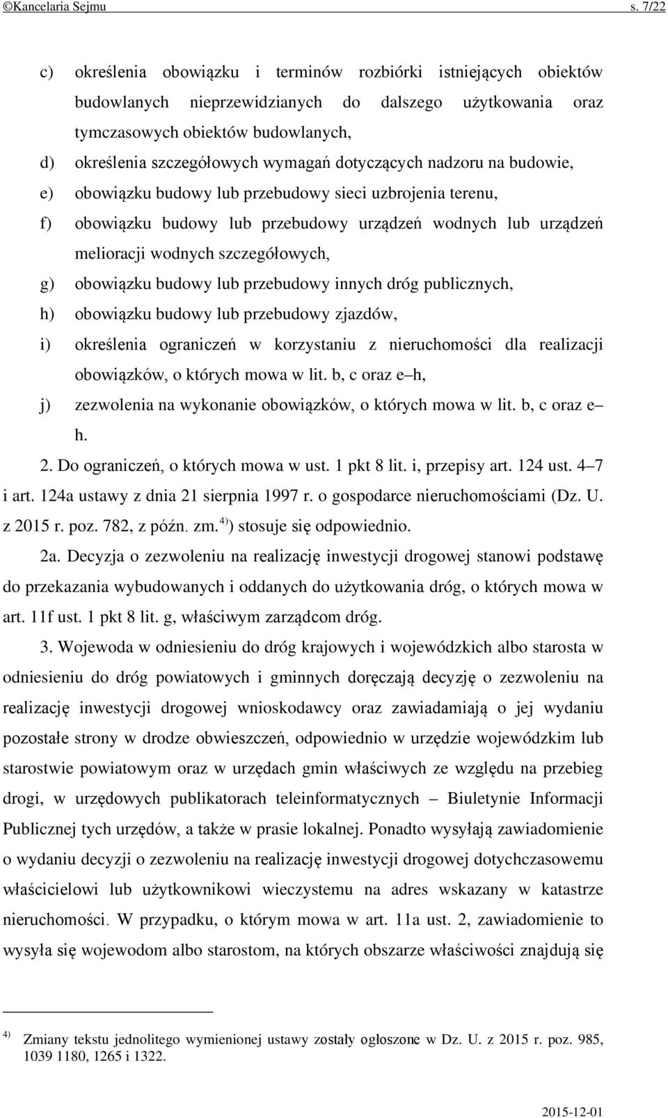 wymagań dotyczących nadzoru na budowie, e) obowiązku budowy lub przebudowy sieci uzbrojenia terenu, f) obowiązku budowy lub przebudowy urządzeń wodnych lub urządzeń melioracji wodnych szczegółowych,