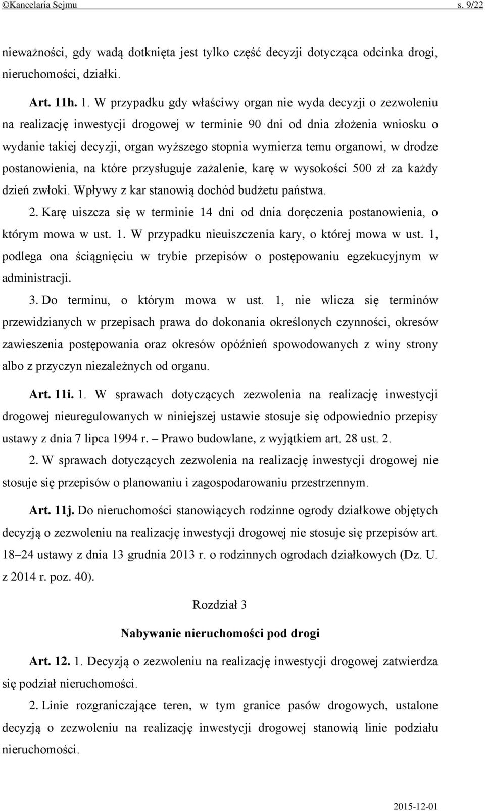 wymierza temu organowi, w drodze postanowienia, na które przysługuje zażalenie, karę w wysokości 500 zł za każdy dzień zwłoki. Wpływy z kar stanowią dochód budżetu państwa. 2.