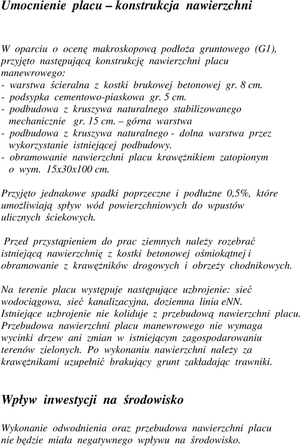 górna warstwa - podbudowa z kruszywa naturalnego - dolna warstwa przez wykorzystanie istniejącej podbudowy. - obramowanie nawierzchni placu krawęŝnikiem zatopionym o wym. 15x30x100 cm.