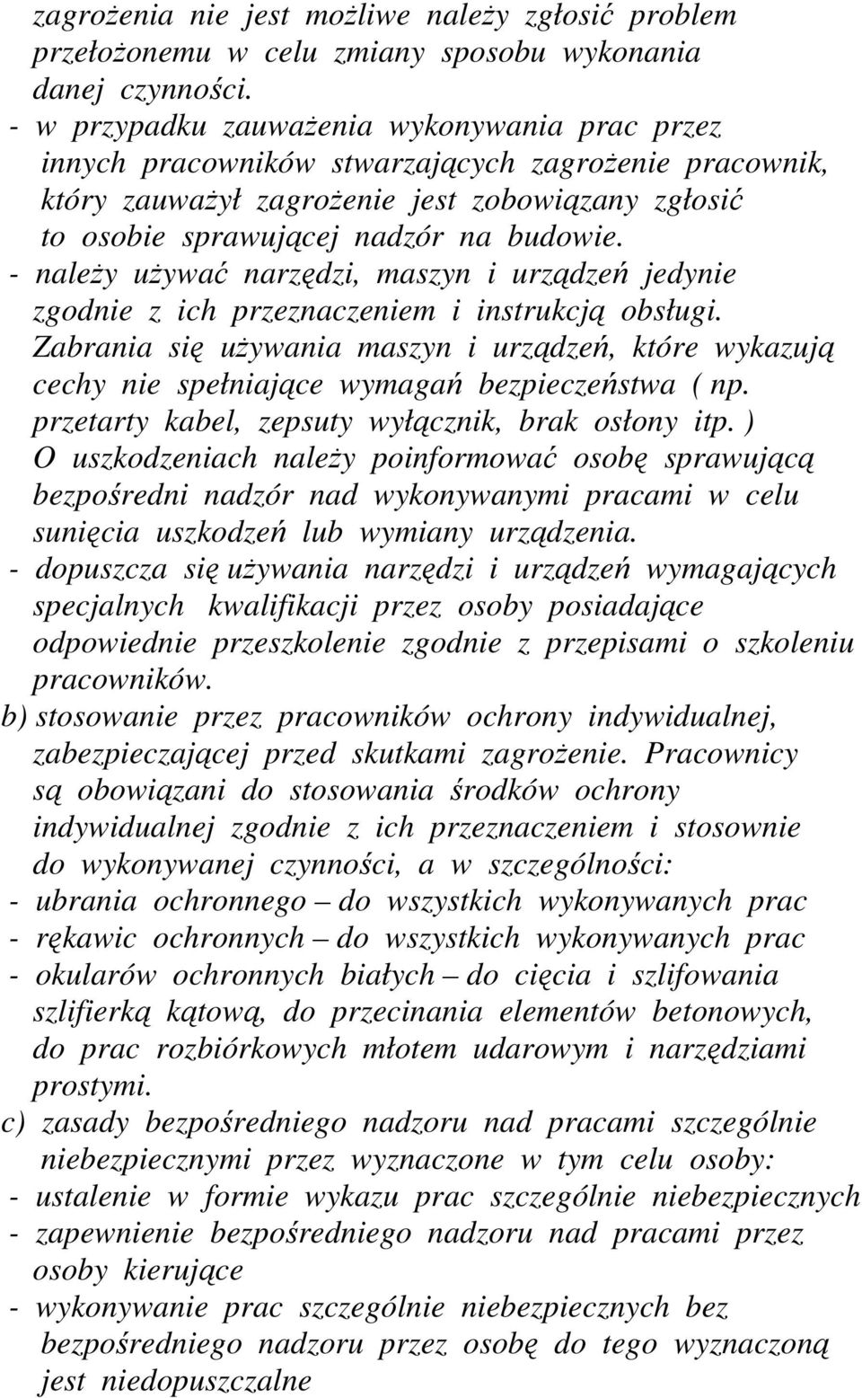 - naleŝy uŝywać narzędzi, maszyn i urządzeń jedynie zgodnie z ich przeznaczeniem i instrukcją obsługi.