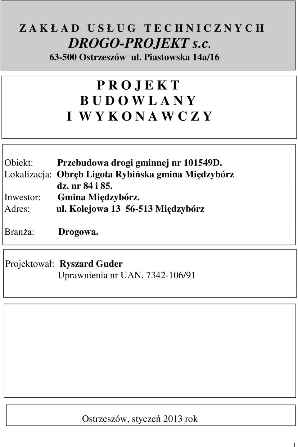 101549D. Lokalizacja: Obręb Ligota Rybińska gmina Międzybórz dz. nr 84 i 85. Inwestor: Gmina Międzybórz.