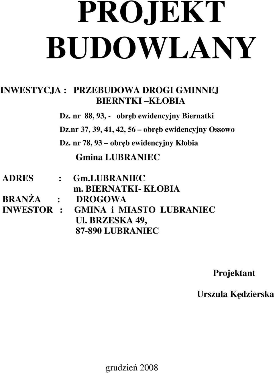 nr 78, 93 obręb ewidencyjny Kłobia Gmina LUBRANIEC ADRES : Gm.LUBRANIEC m.