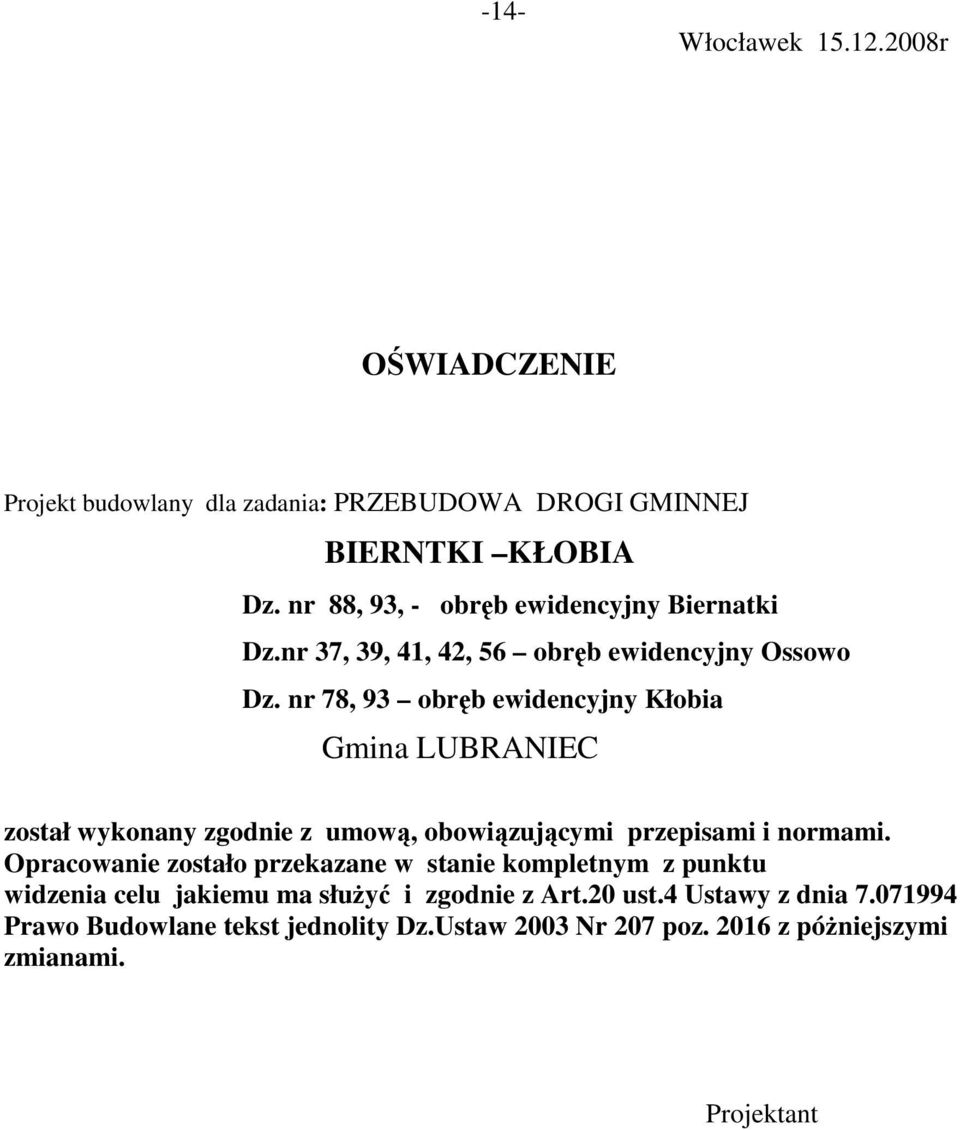 nr 78, 93 obręb ewidencyjny Kłobia Gmina LUBRANIEC został wykonany zgodnie z umową, obowiązującymi przepisami i normami.