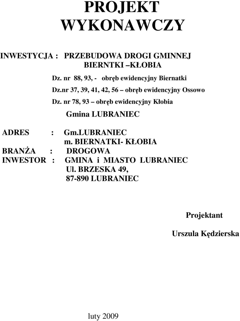 nr 78, 93 obręb ewidencyjny Kłobia Gmina LUBRANIEC ADRES : Gm.LUBRANIEC m.
