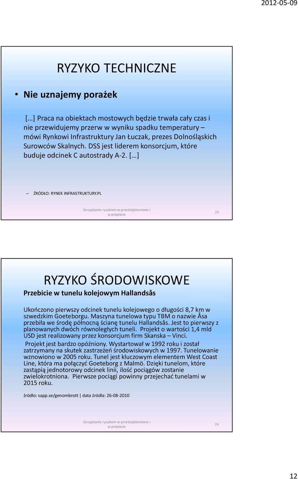 PL 23 RYZYKO ŚRODOWISKOWE Przebicie w tunelu kolejowym Hallandsås Ukończono pierwszy odcinek tunelu kolejowego o długości 8,7 km w szwedzkim Goeteborgu.