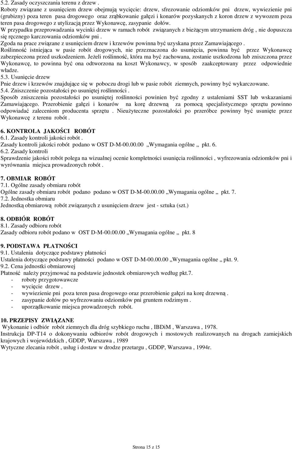 koron drzew z wywozem poza teren pasa drogowego z utylizacją przez Wykonawcę, zasypanie dołów.