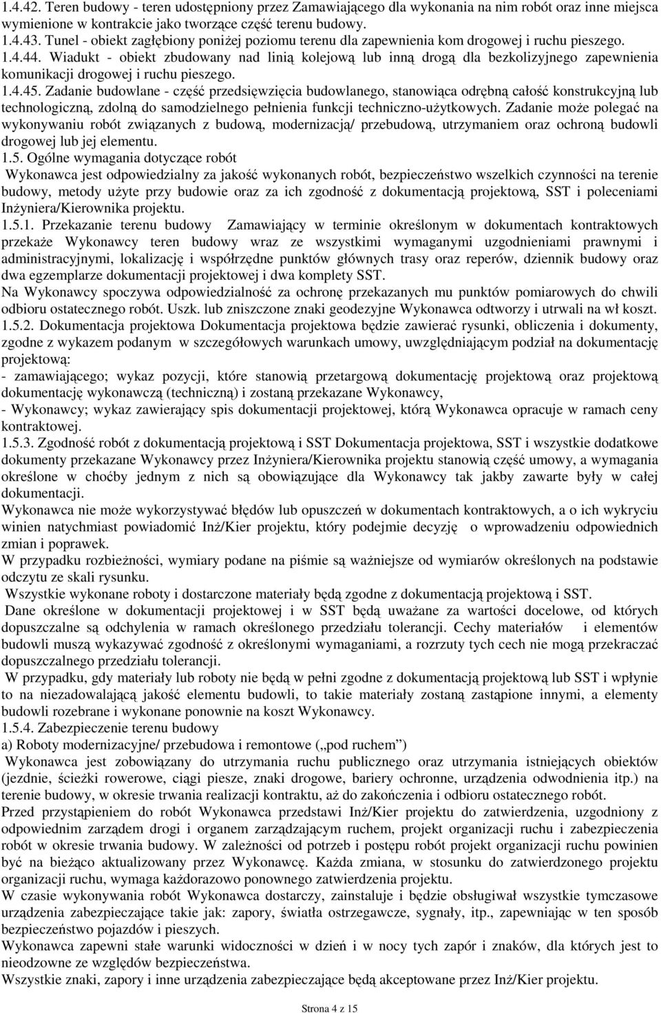 Wiadukt - obiekt zbudowany nad linią kolejową lub inną drogą dla bezkolizyjnego zapewnienia komunikacji drogowej i ruchu pieszego. 1.4.45.