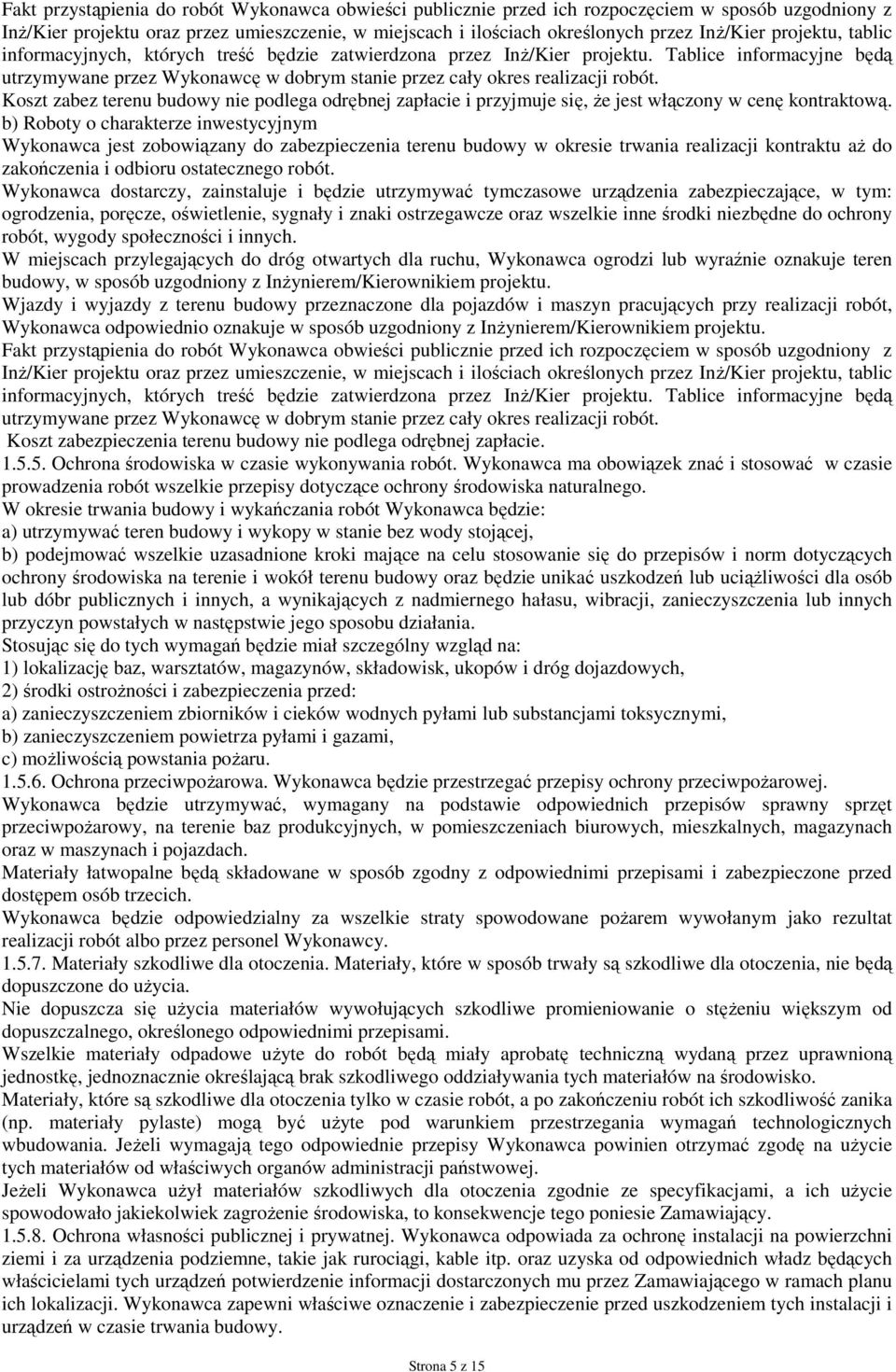 Koszt zabez terenu budowy nie podlega odrębnej zapłacie i przyjmuje się, Ŝe jest włączony w cenę kontraktową.