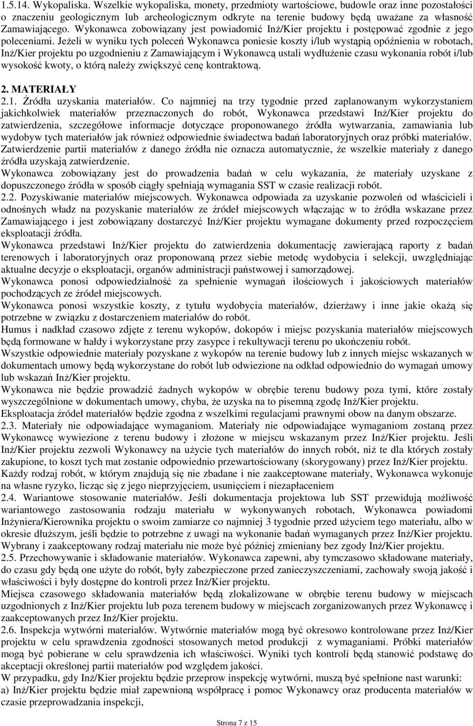 Wykonawca zobowiązany jest powiadomić InŜ/Kier projektu i postępować zgodnie z jego poleceniami.