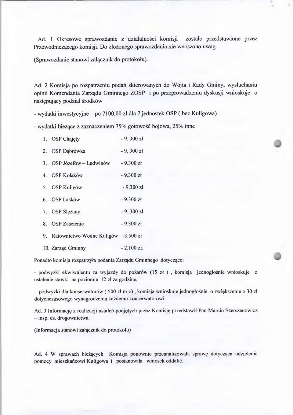 inwestycyjne po 7100,00 zł dla 7 jednostek OSP ( bez Kuligowa) - wydatki bieżące z zaznaczeniem 75% gotowość bojowa, 25% inne 1. OSP Chajęty - 9. 300 zł 2. OSP Dąbrówka - 9. 300 zł 3.
