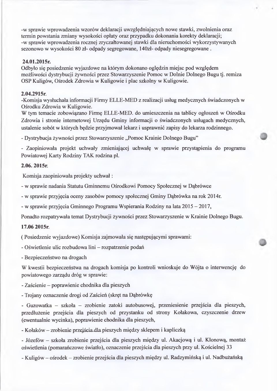 Odbyło się posiedzenie wyjazdowe na którym dokonano oględzin miejsc pod względem możliwości dystrybucji żywności przez Stowarzyszenie Pomoc w Dolnie Dolnego Bugu tj.