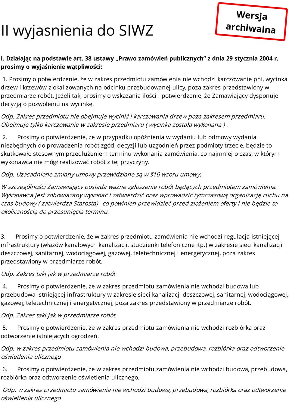 robót. Jeżeli tak, prosimy o wskazania ilości i potwierdzenie, że Zamawiający dysponuje decyzją o pozwoleniu na wycinkę. Odp.